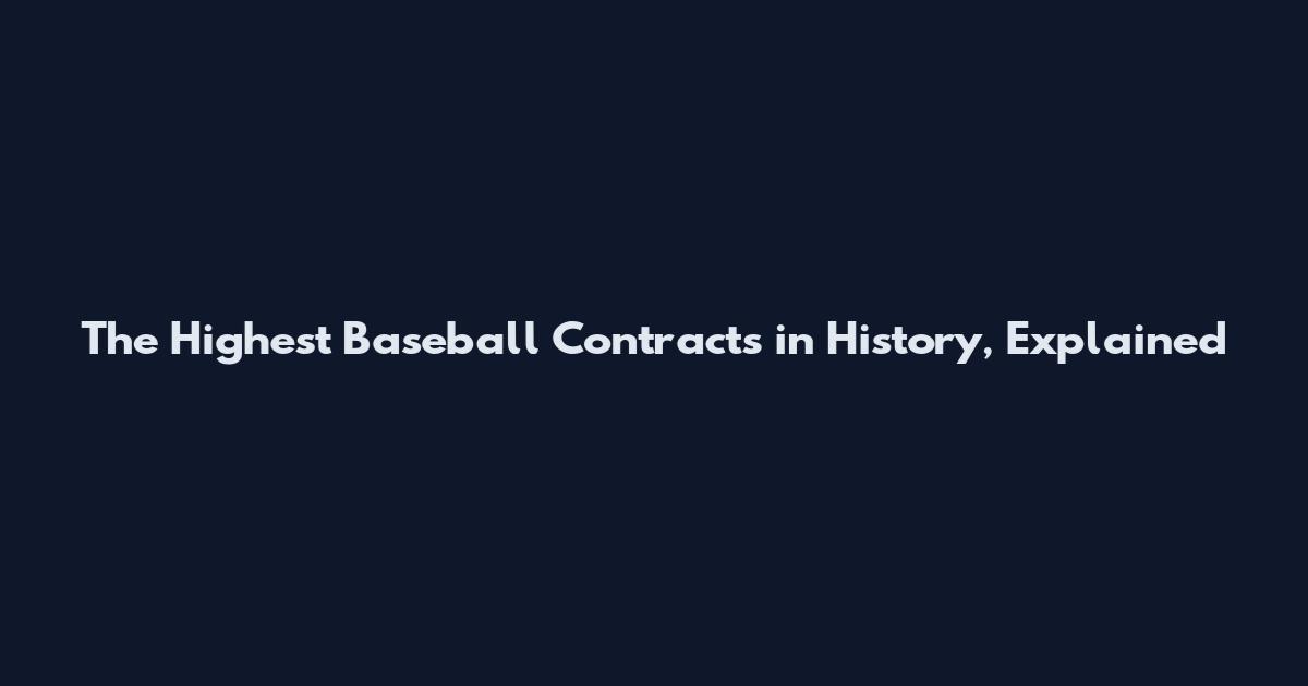 The Highest Baseball Contracts in History, Explained