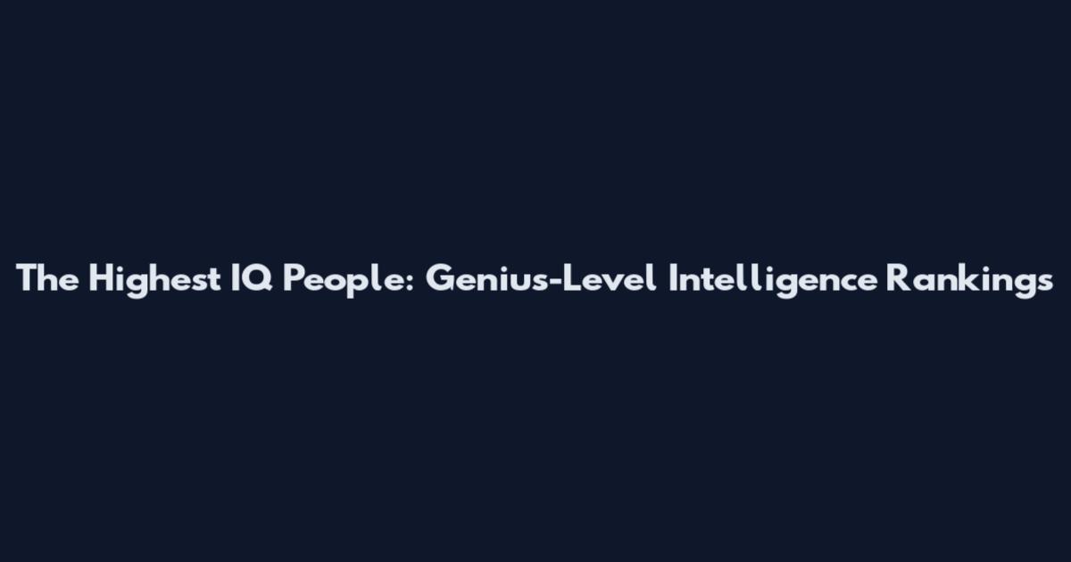 The Highest IQ People: Genius-Level Intelligence Rankings