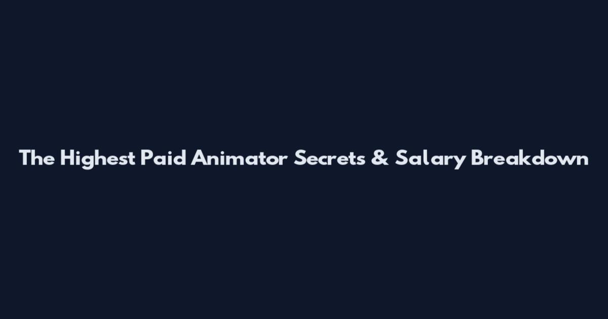 The Highest Paid Animator Secrets & Salary Breakdown