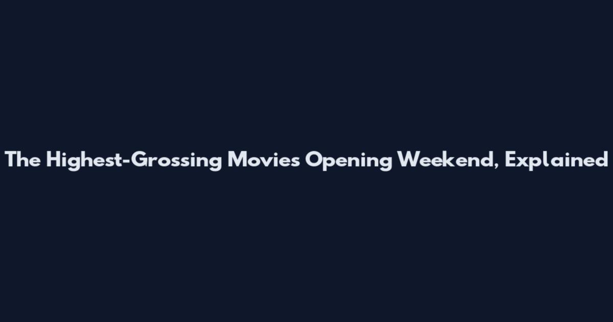 The Highest-Grossing Movies Opening Weekend, Explained