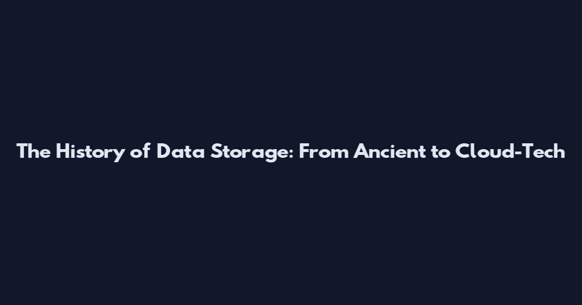The History of Data Storage: From Ancient to Cloud-Tech