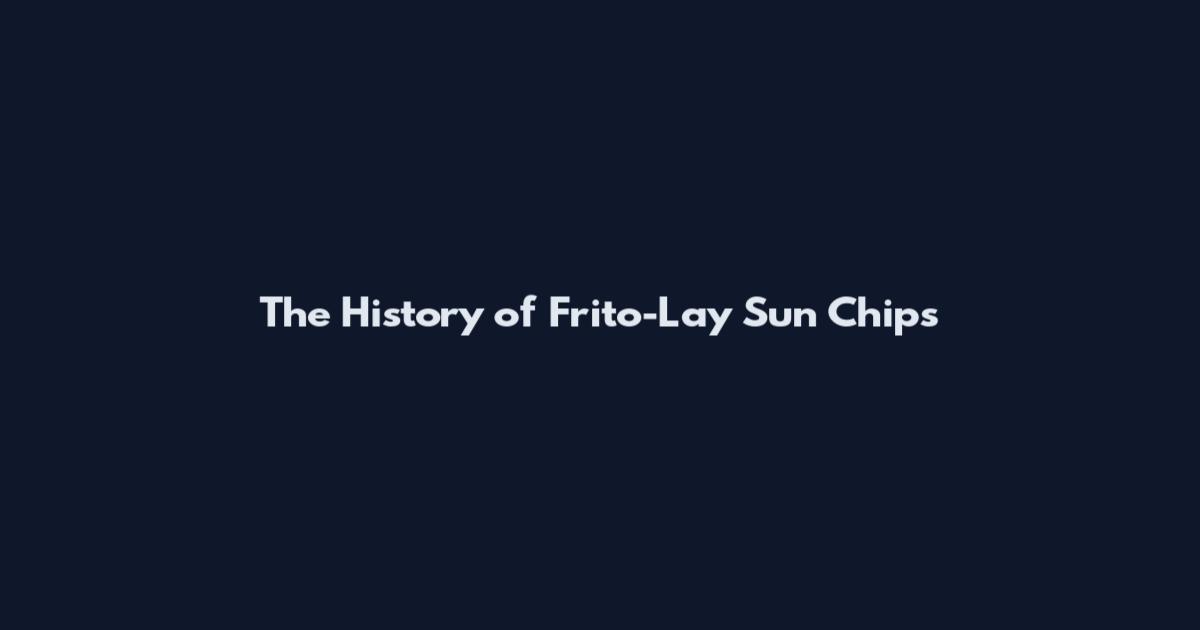 The History of Frito-Lay Sun Chips