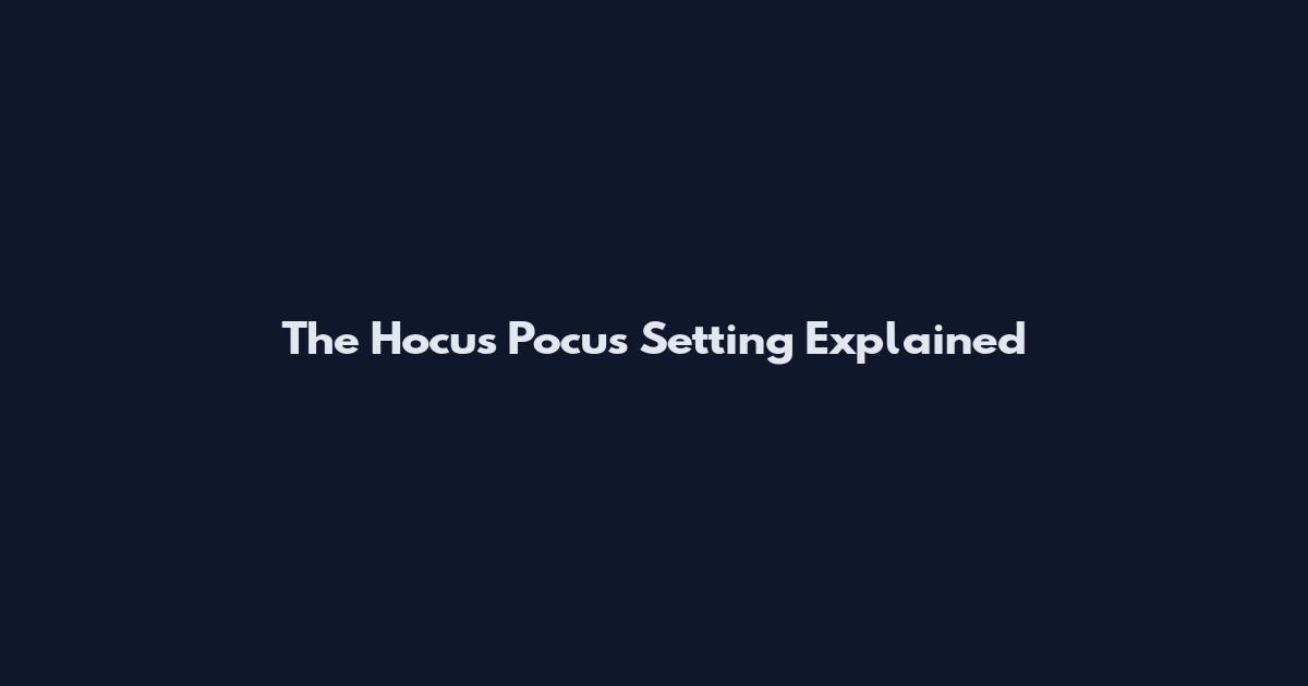 The Hocus Pocus Setting Explained