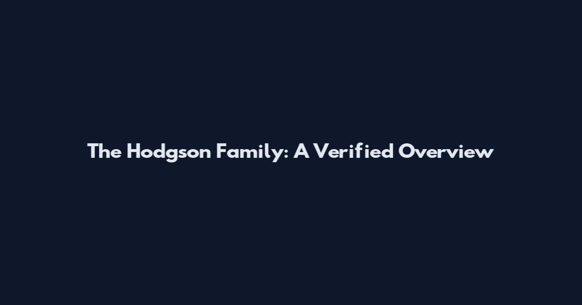 The Hodgson Family: A Verified Overview