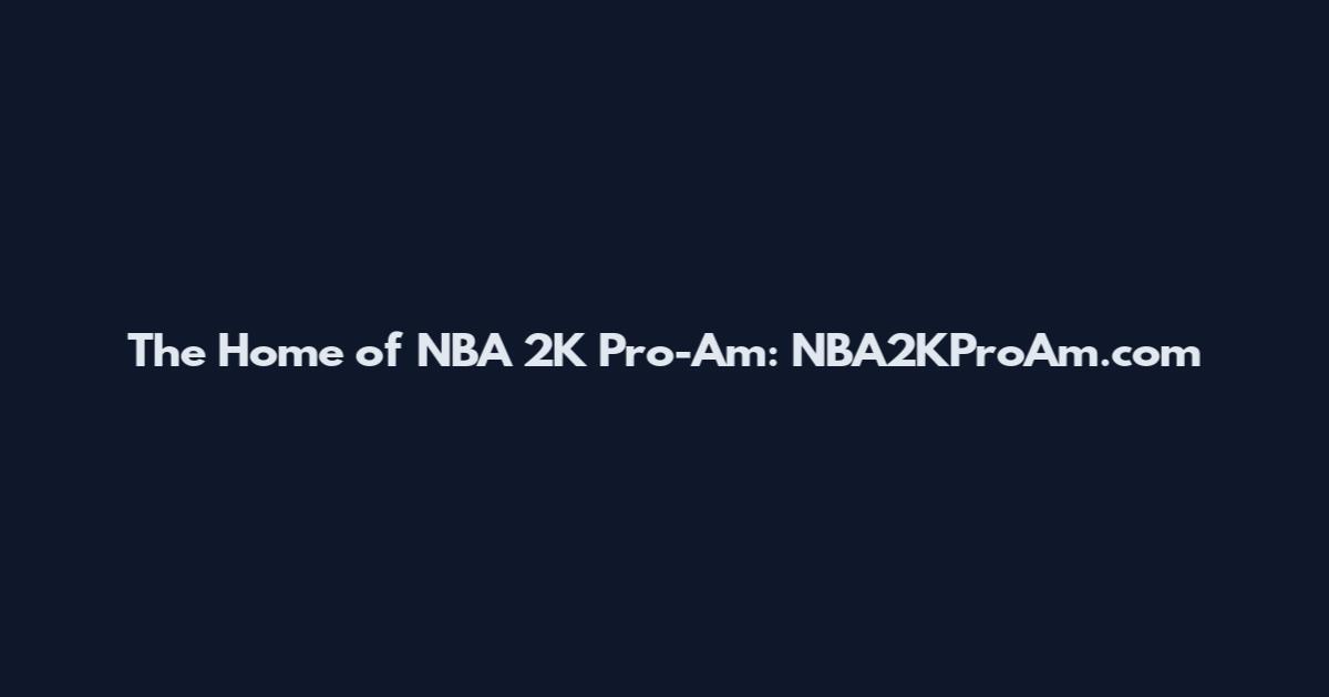 The Home of NBA 2K Pro-Am: NBA2KProAm.com
