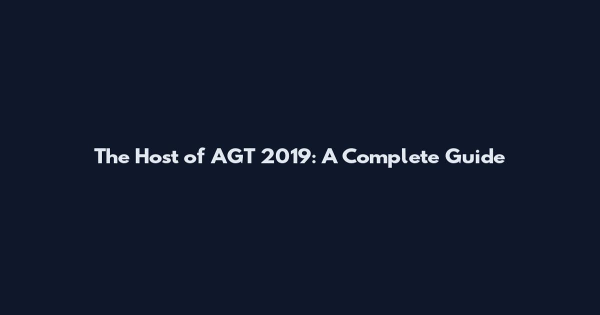 The Host of AGT 2019: A Complete Guide
