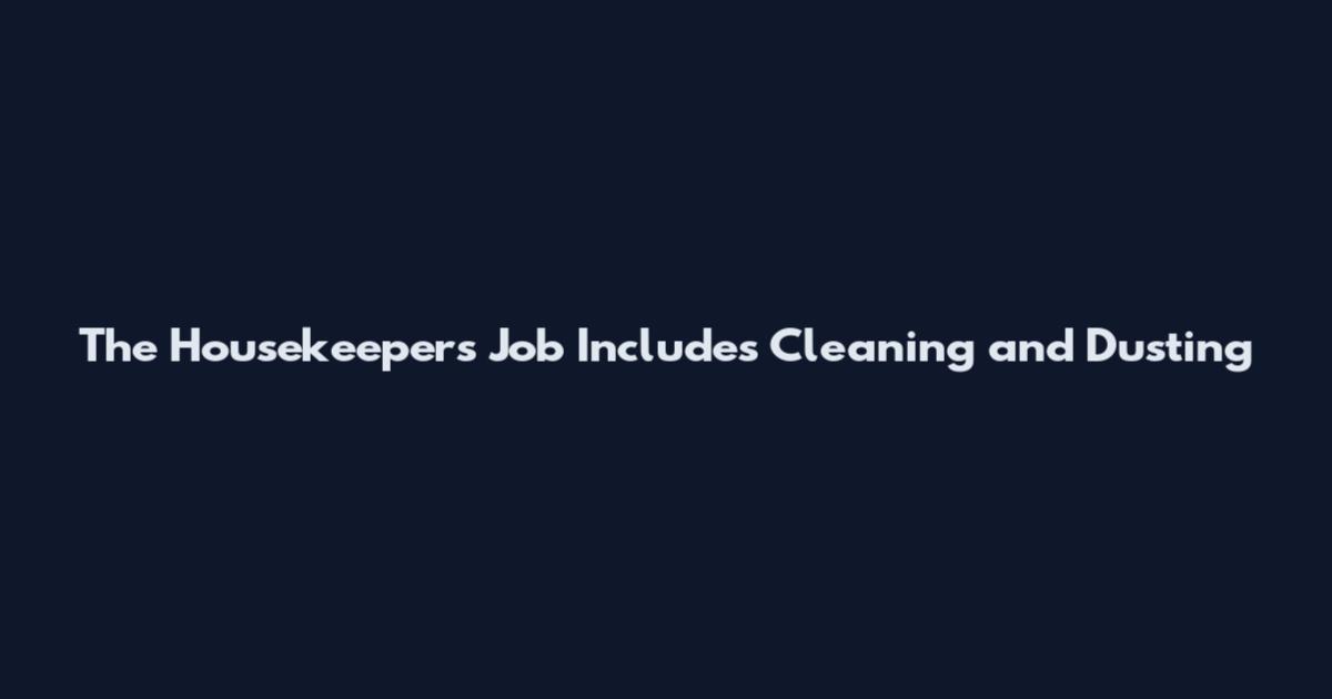 The Housekeeper's Job Includes Cleaning and Dusting