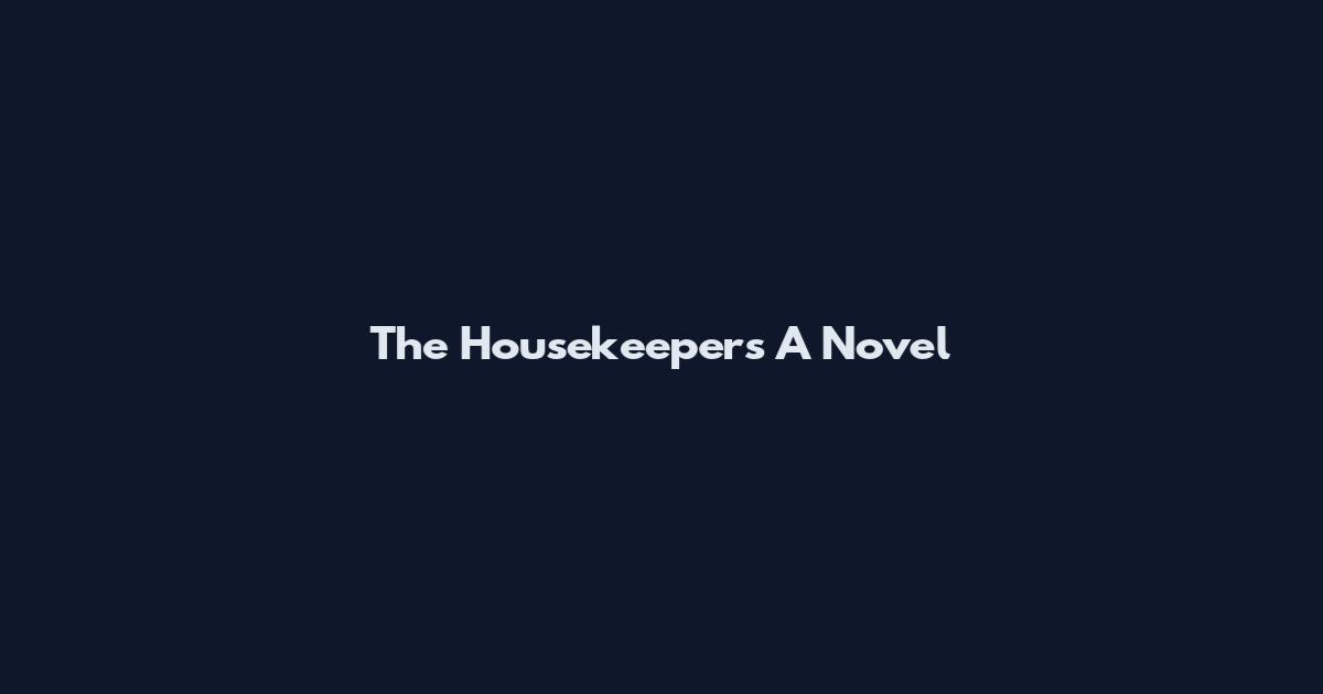The Housekeepers A Novel
