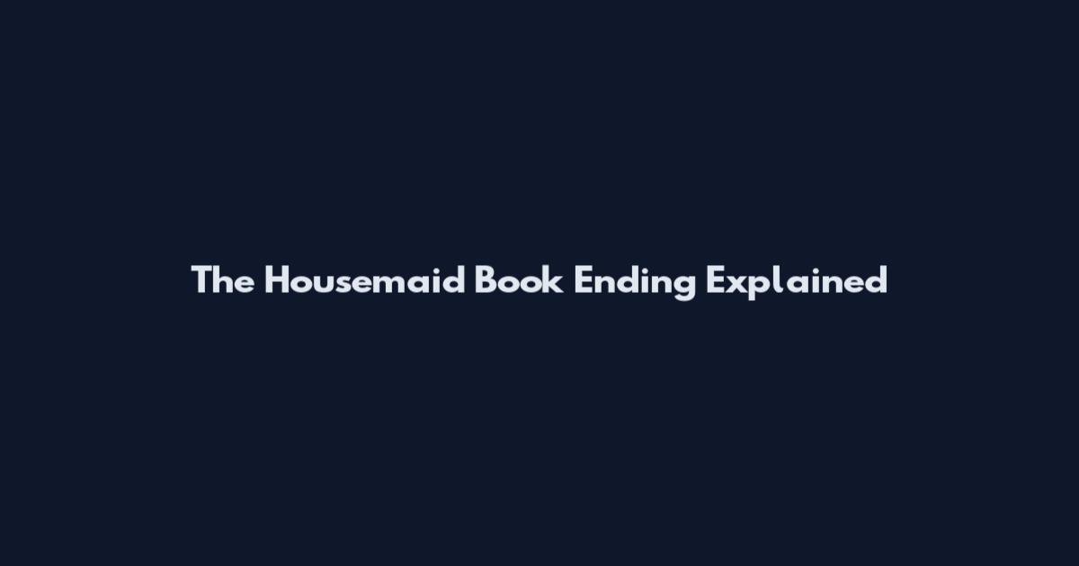 The Housemaid Book Ending Explained