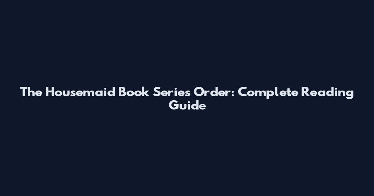 The Housemaid Book Series Order: Complete Reading Guide