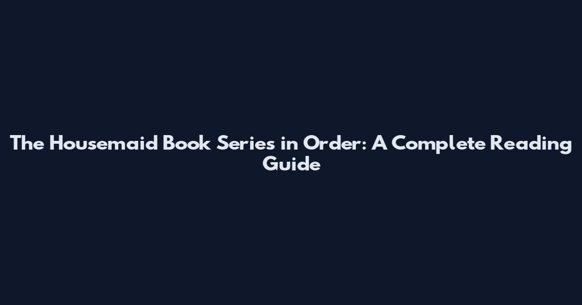 The Housemaid Book Series in Order: A Complete Reading Guide