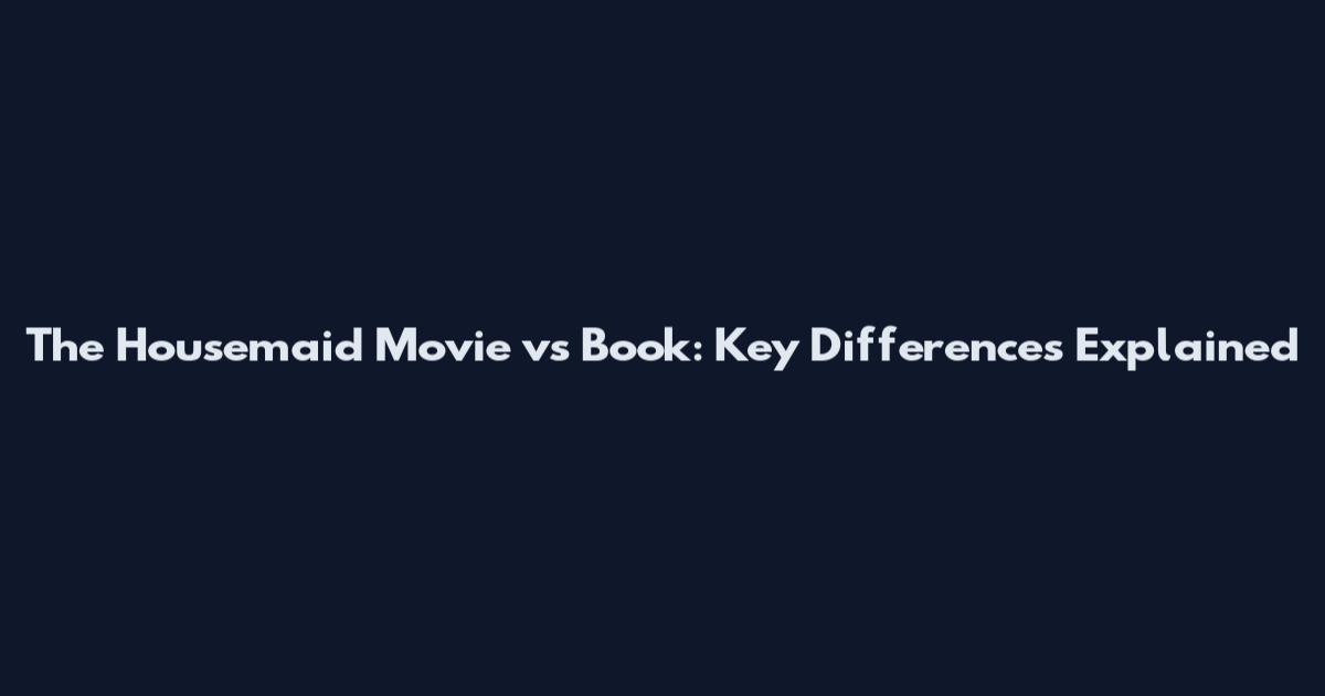 The Housemaid Movie vs Book: Key Differences Explained