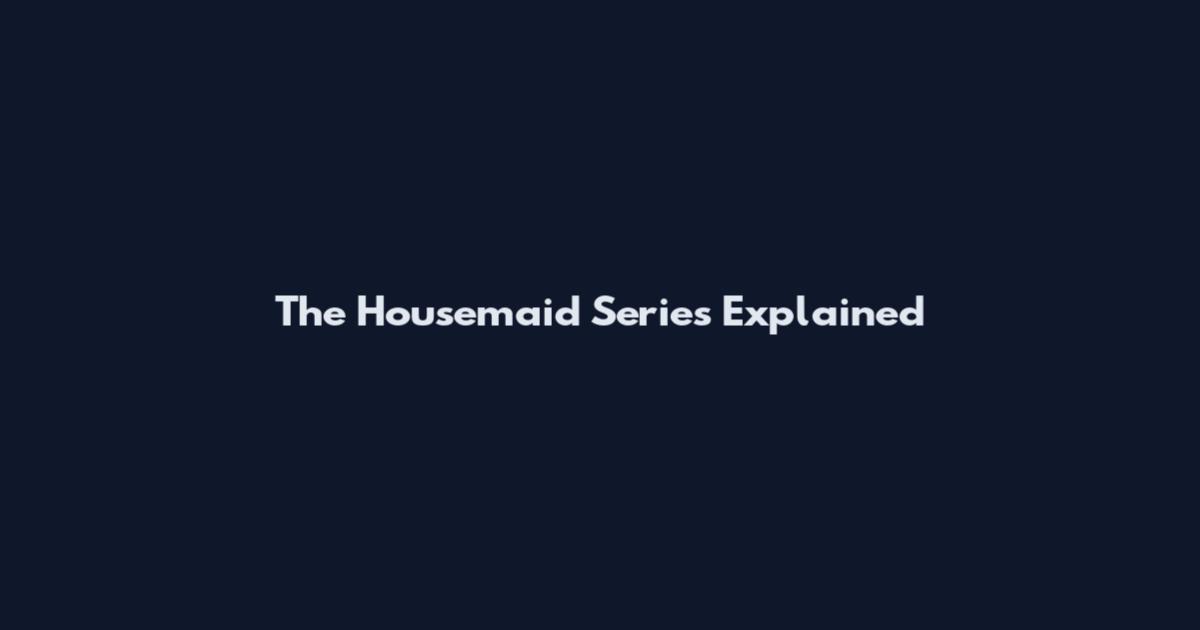 The Housemaid Series Explained