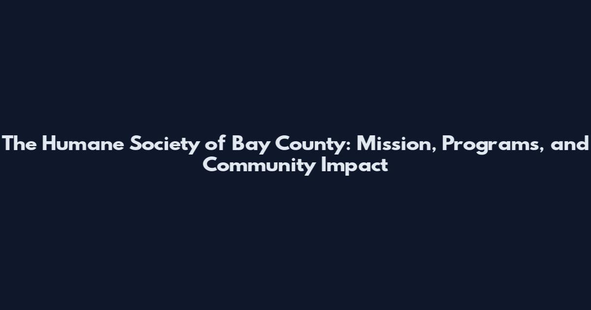 The Humane Society of Bay County: Mission, Programs, and Community Impact