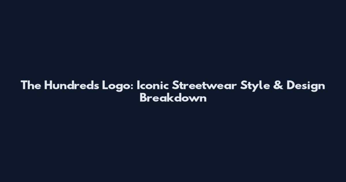 The Hundreds Logo: Iconic Streetwear Style & Design Breakdown