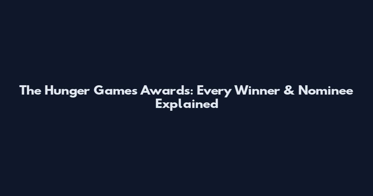 The Hunger Games Awards: Every Winner & Nominee Explained