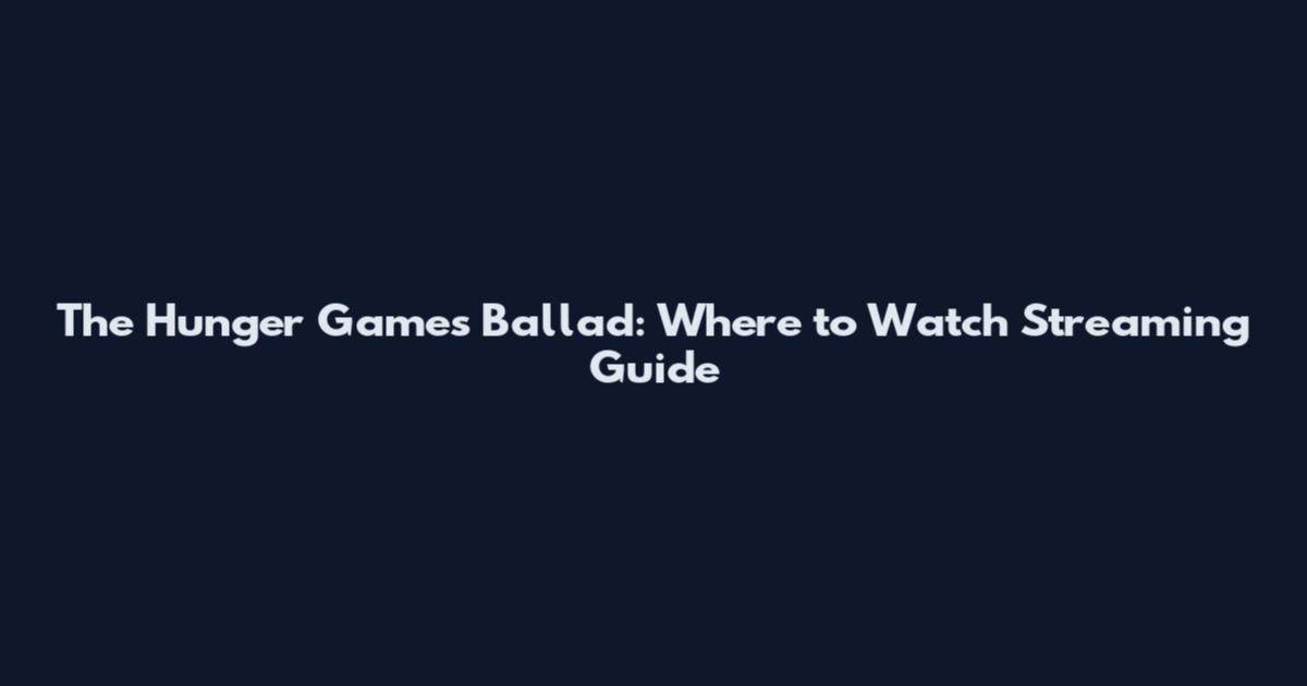 The Hunger Games Ballad: Where to Watch Streaming Guide