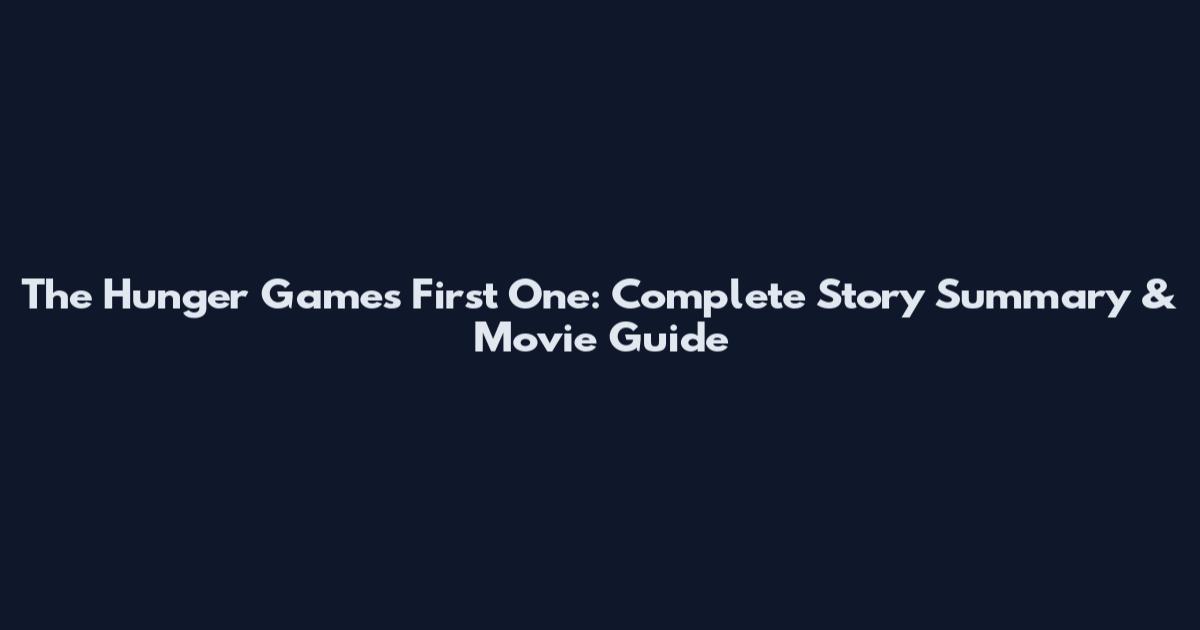 The Hunger Games First One: Complete Story Summary & Movie Guide