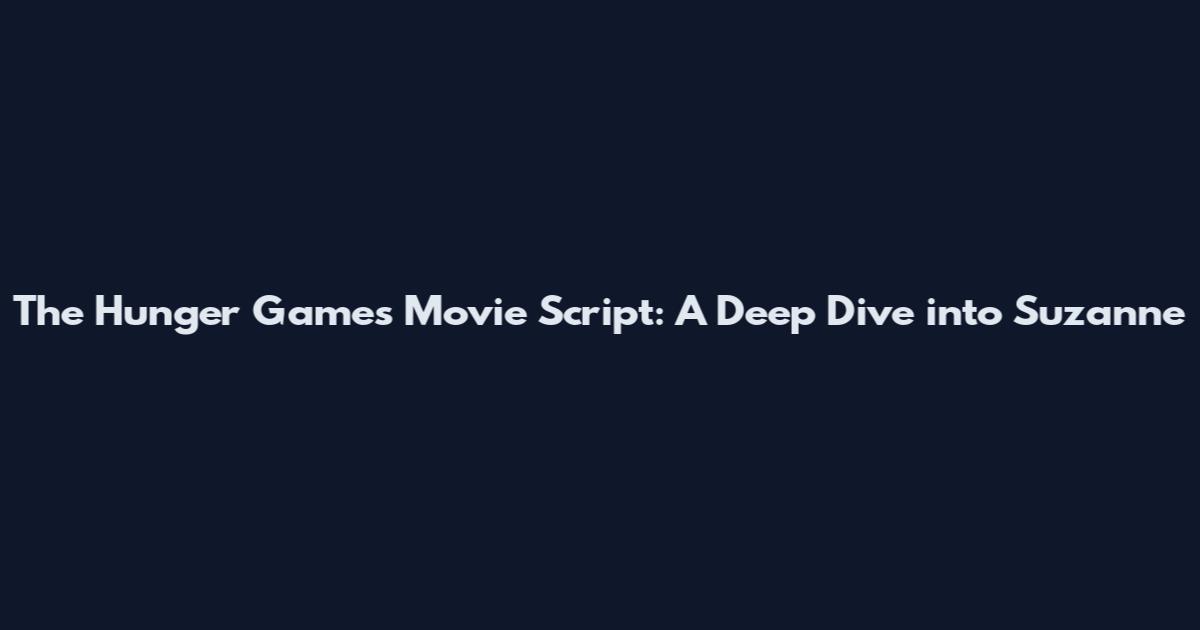 The Hunger Games Movie Script: A Deep Dive into Suzanne