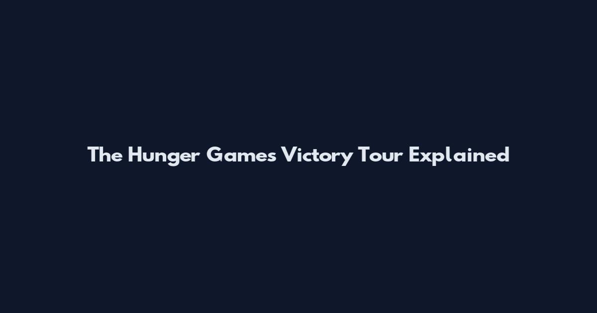 The Hunger Games Victory Tour Explained