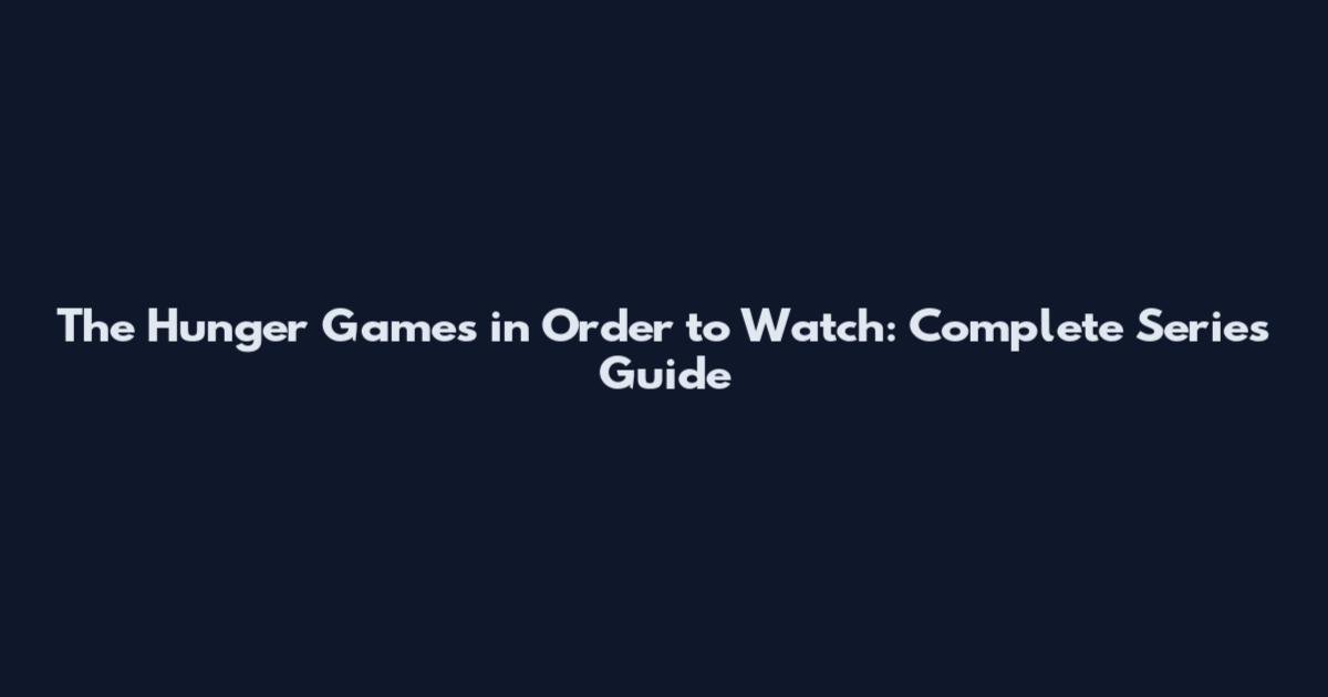 The Hunger Games in Order to Watch: Complete Series Guide