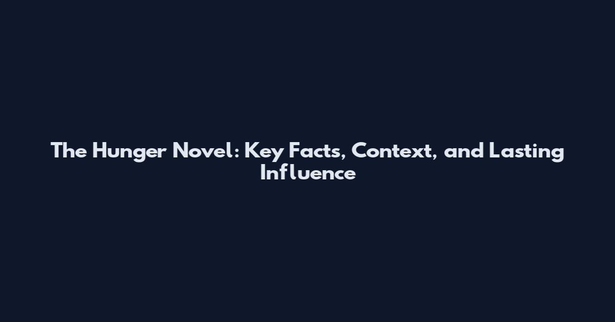 The Hunger Novel: Key Facts, Context, and Lasting Influence