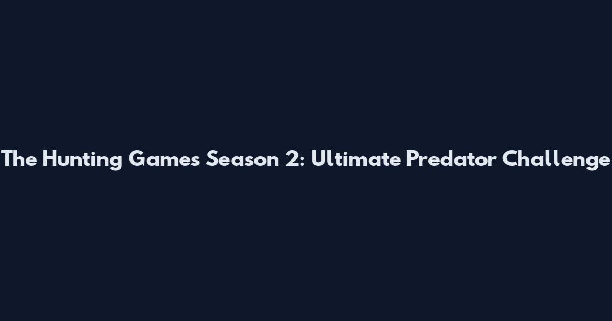 The Hunting Games Season 2: Ultimate Predator Challenge