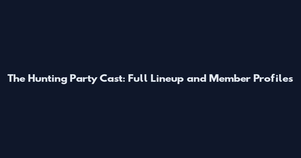 The Hunting Party Cast: Full Lineup and Member Profiles