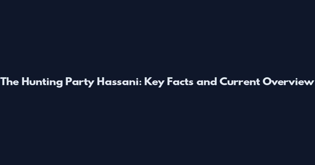 The Hunting Party Hassani: Key Facts and Current Overview