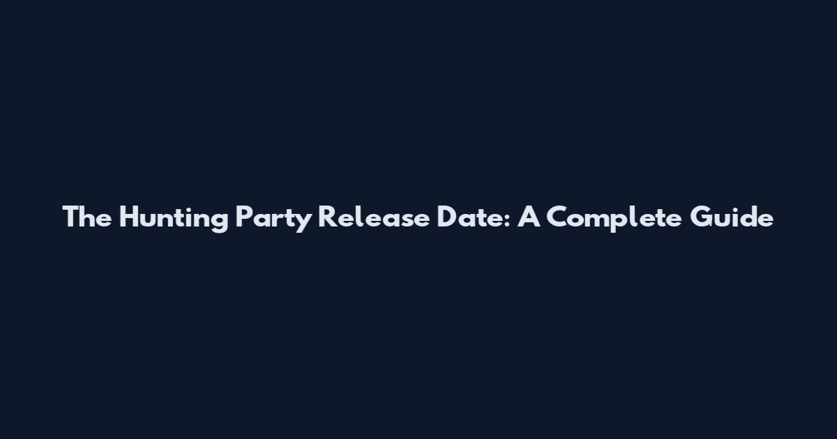 The Hunting Party Release Date: A Complete Guide