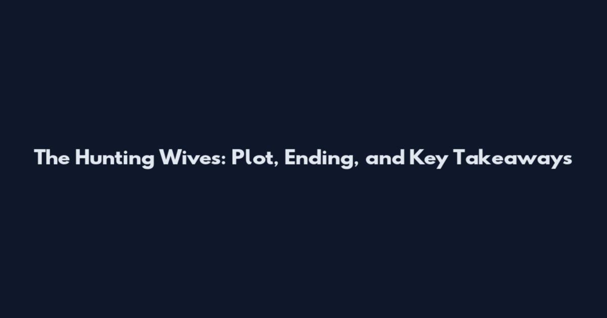 The Hunting Wives: Plot, Ending, and Key Takeaways