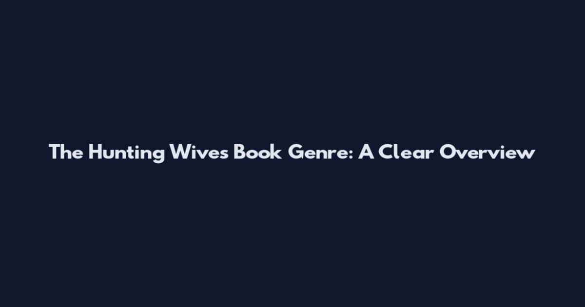 The Hunting Wives Book Genre: A Clear Overview