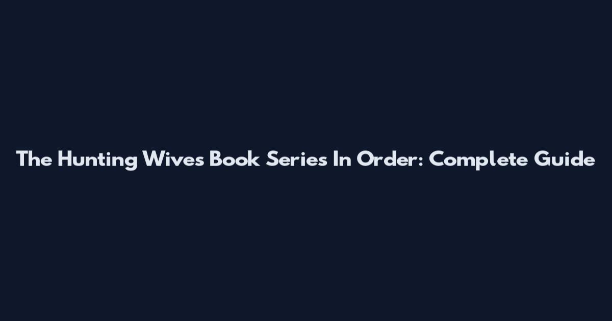 The Hunting Wives Book Series In Order: Complete Guide