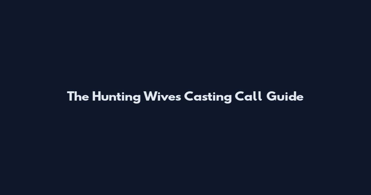 The Hunting Wives Casting Call Guide