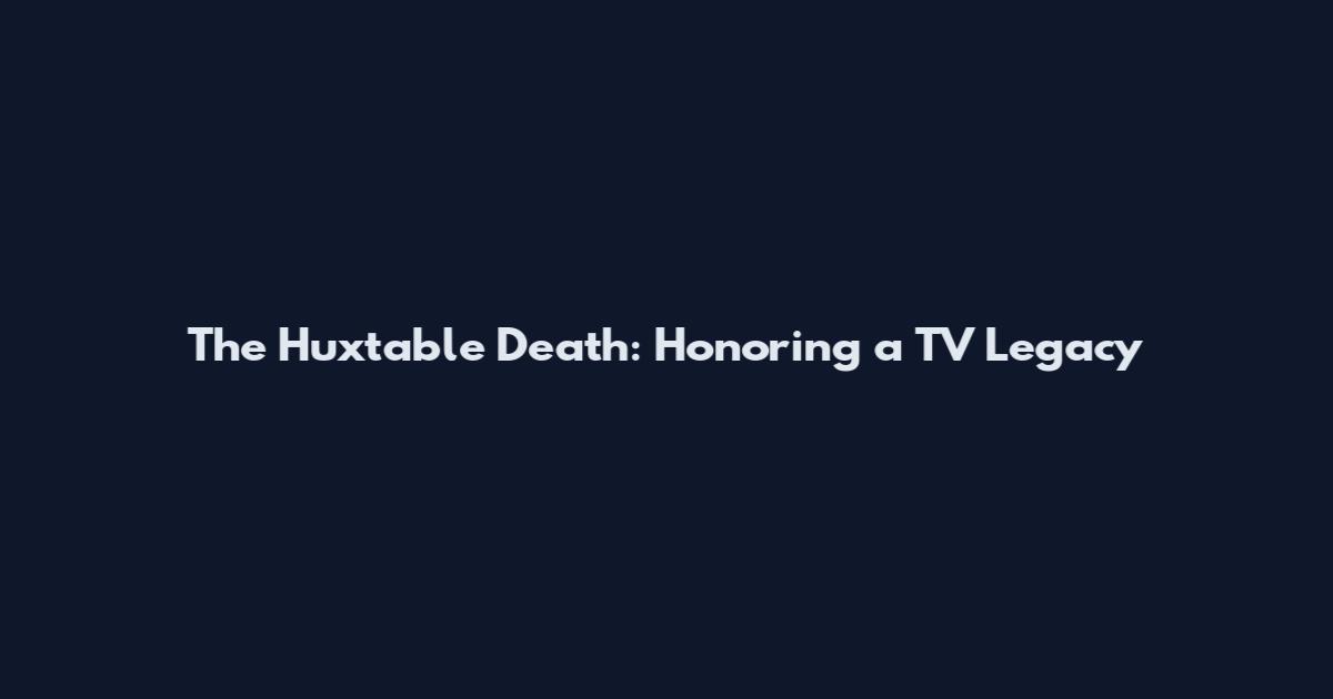 The Huxtable Death: Honoring a TV Legacy