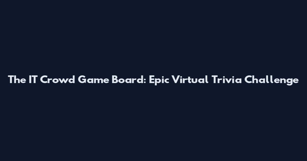 The IT Crowd Game Board: Epic Virtual Trivia Challenge