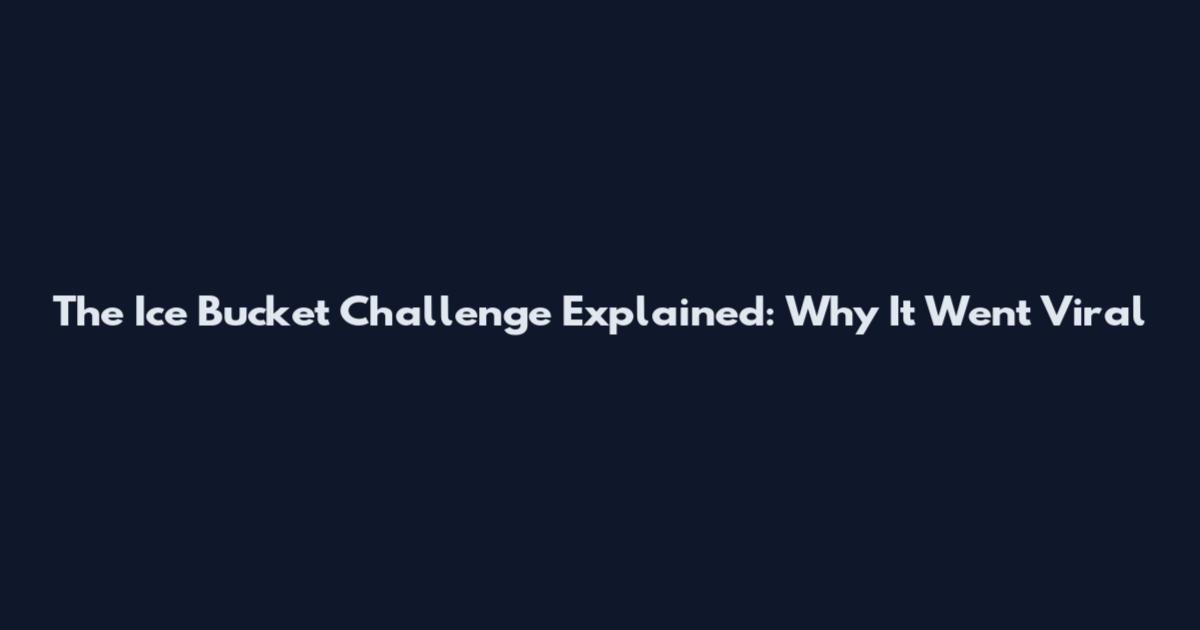 The Ice Bucket Challenge Explained: Why It Went Viral