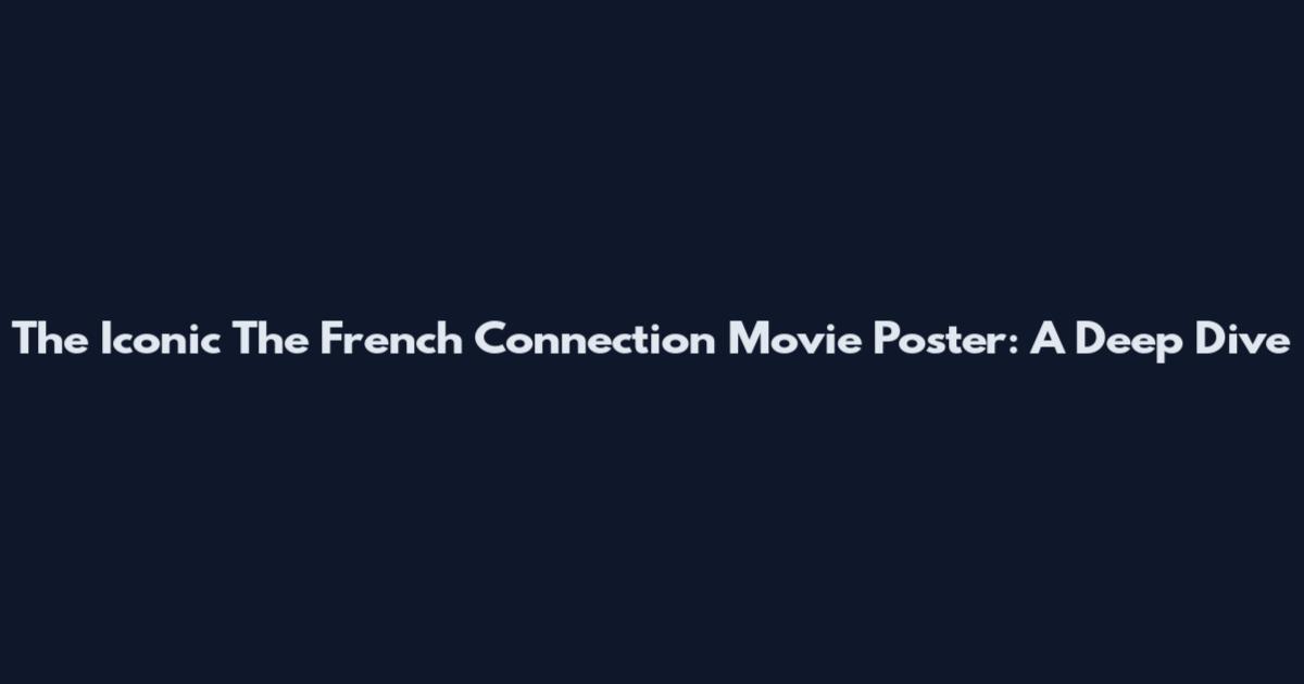 The Iconic "The French Connection" Movie Poster: A Deep Dive