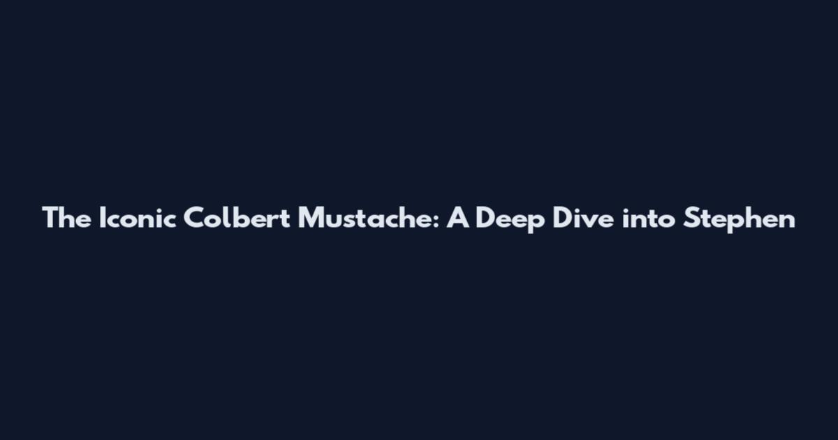 The Iconic Colbert Mustache: A Deep Dive into Stephen