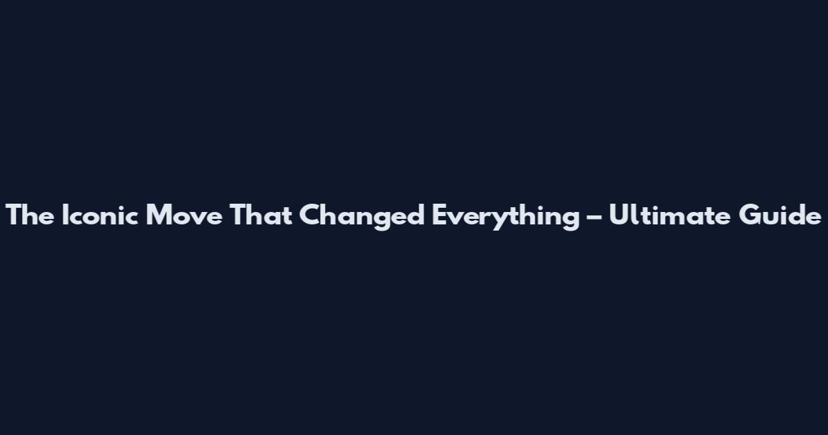 The Iconic Move That Changed Everything – Ultimate Guide