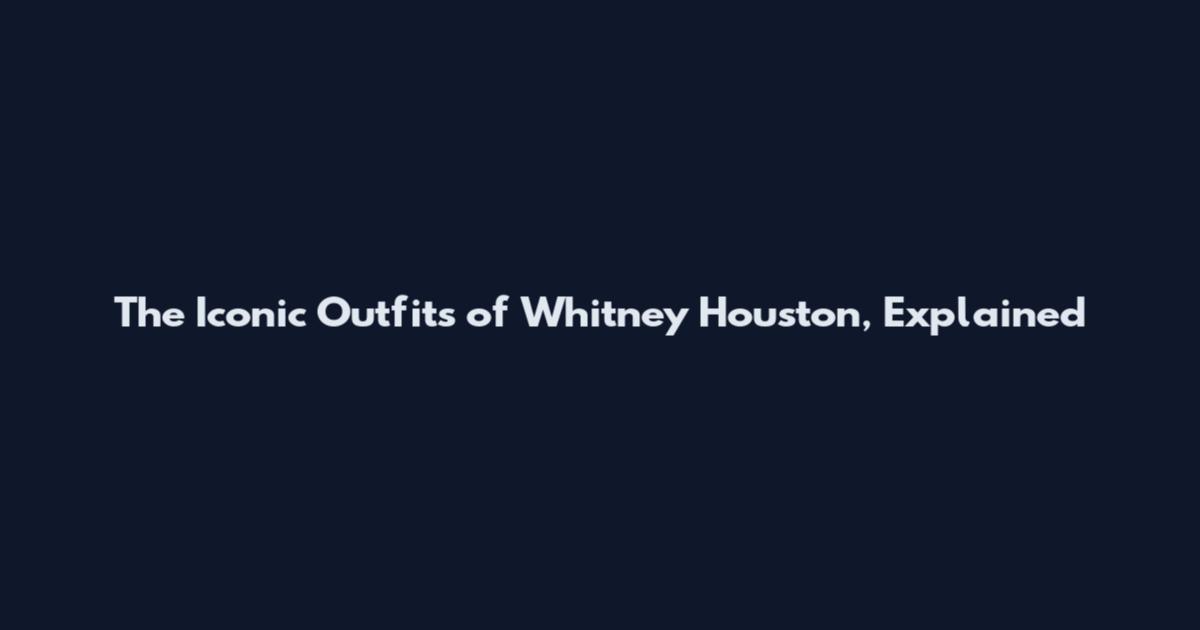 The Iconic Outfits of Whitney Houston, Explained