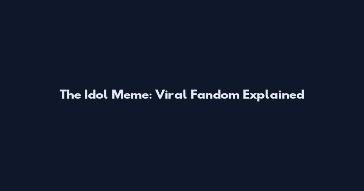The Idol Meme: Viral Fandom Explained
