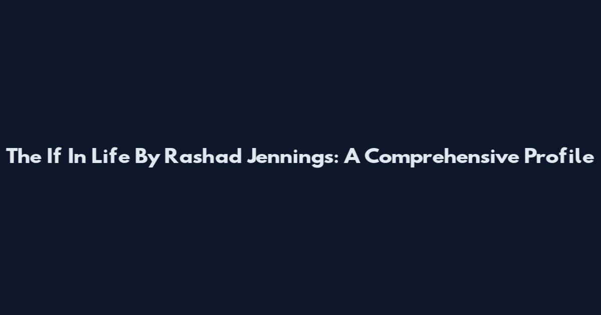 The If In Life By Rashad Jennings: A Comprehensive Profile