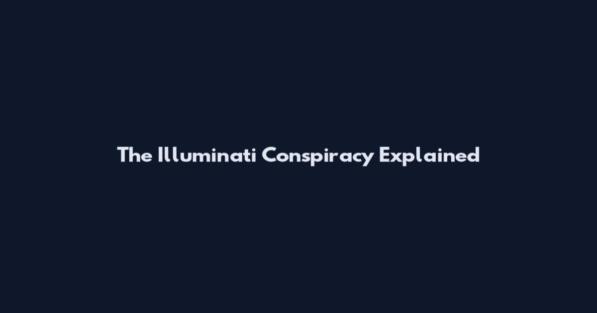 The Illuminati Conspiracy Explained