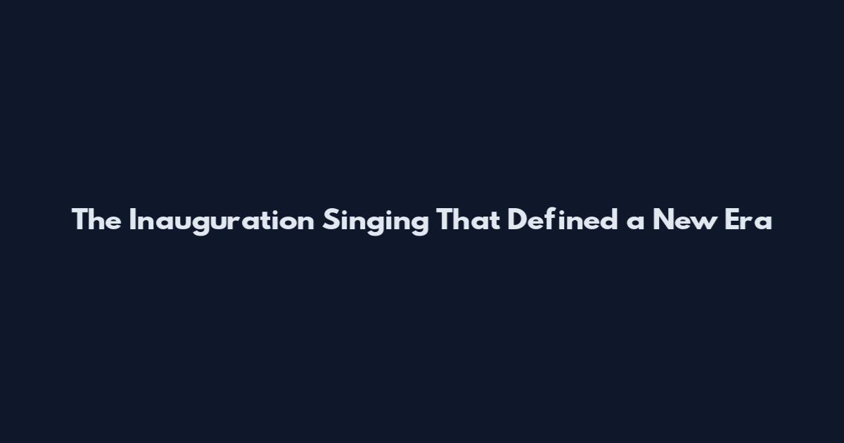 The Inauguration Singing That Defined a New Era
