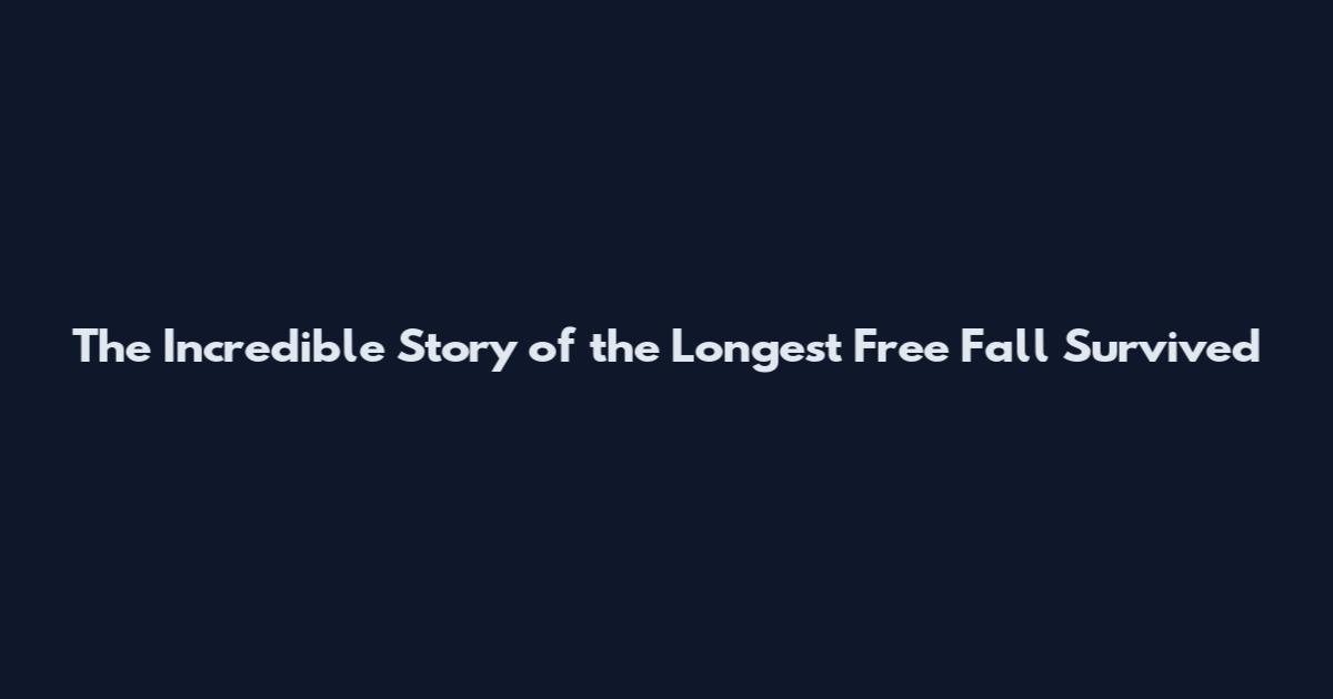 The Incredible Story of the Longest Free Fall Survived