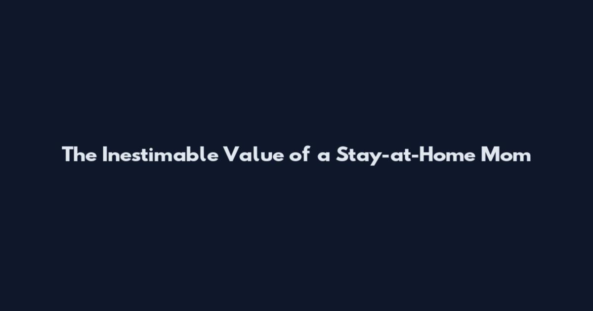 The Inestimable Value of a Stay-at-Home Mom