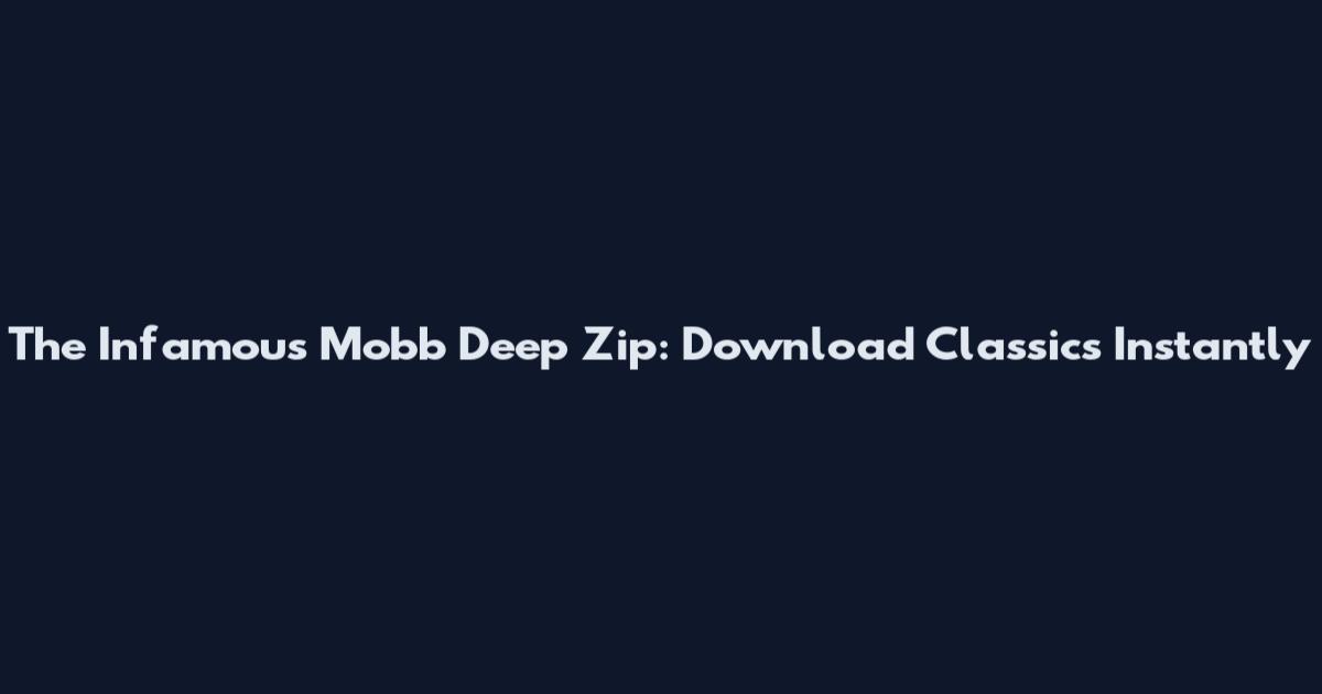 The Infamous Mobb Deep Zip: Download Classics Instantly