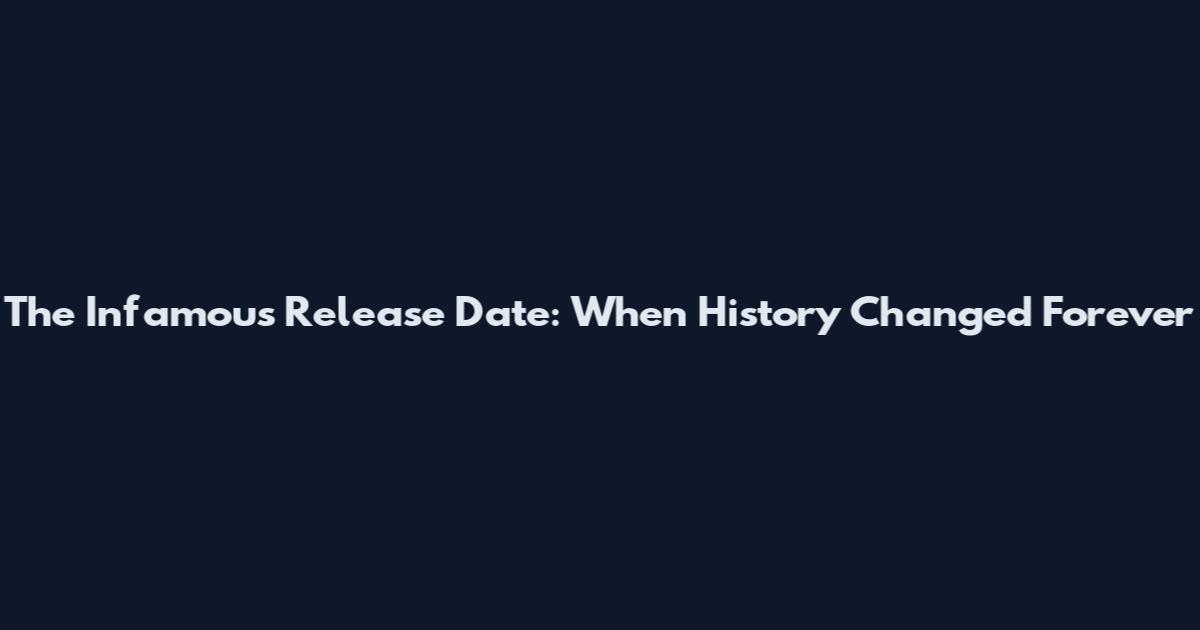 The Infamous Release Date: When History Changed Forever