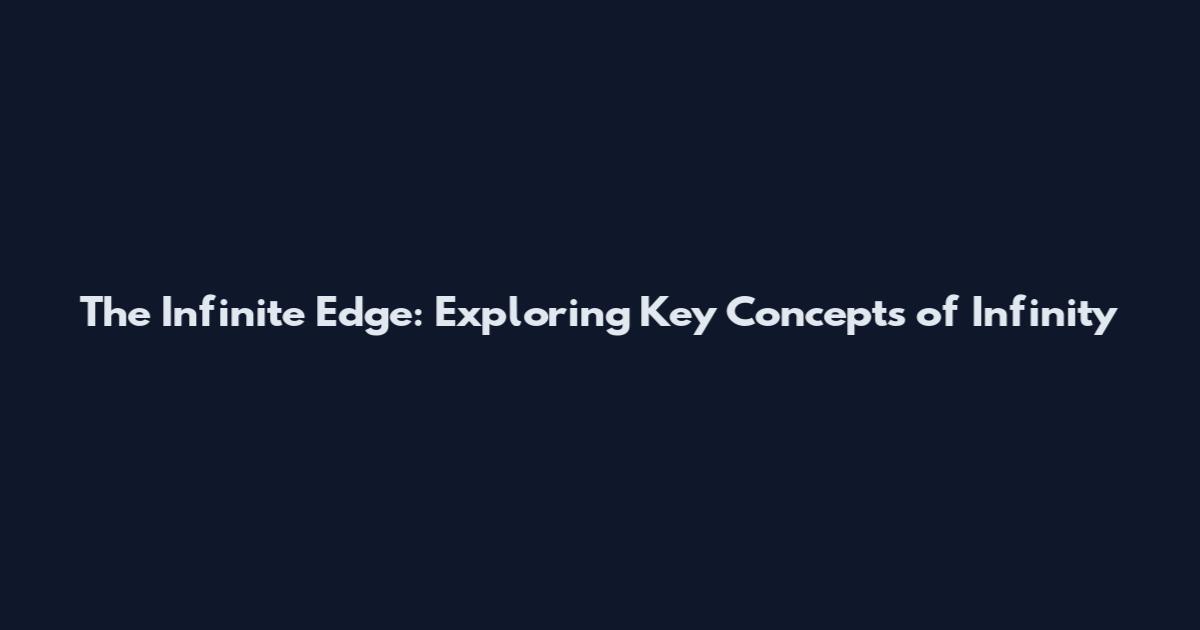 The Infinite Edge: Exploring Key Concepts of Infinity
